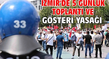 İzmir'de 5 günlük toplantı ve gösteri yasağı