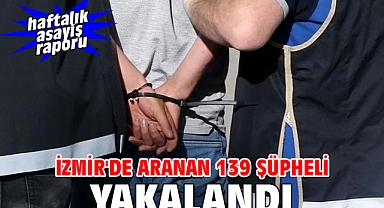 İzmir'de aranan 139 şüpheli yakalandı