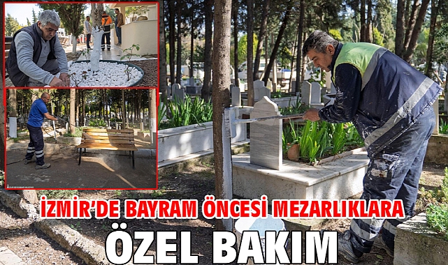 İzmir’de bayram öncesi mezarlıklara özel bakım