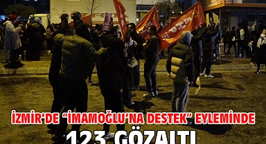 İzmir’de “İmamoğlu’na destek” eyleminde 123 göz altı