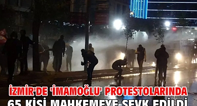 İzmir'de 'İmamoğlu' protestolarında 65 kişi mahkemeye sevk edildi