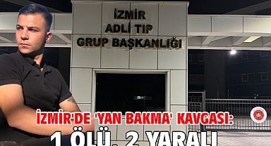 İzmir'de 'yan bakma' kavgası: 1 ölü, 2 yaralı