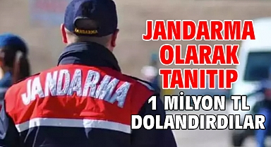 Jandarma olarak tanıtıp 1 milyon TL dolandırdılar