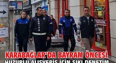 Karabağlar’da Bayram Öncesi Huzurlu Alışveriş İçin Sıkı Denetim