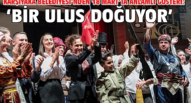 Karşıyaka Belediyesi’nden 18 Mart’ta anlamlı gösteri: ‘Bir Ulus Doğuyor’