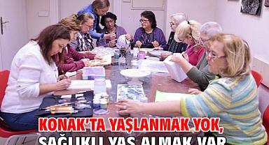 Konak’ta yaşlanmak yok, sağlıklı yaş almak var