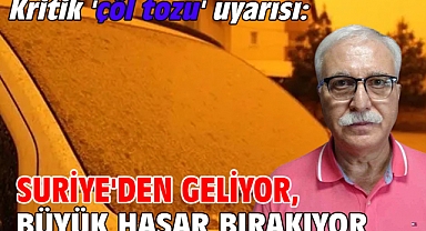 Kritik 'çöl tozu' uyarısı: Suriye'den geliyor, büyük hasar bırakıyor