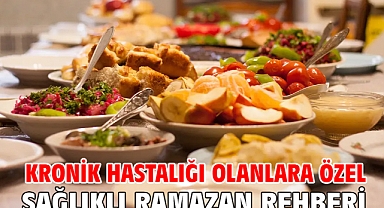KRONİK HASTALIĞI OLANLARA ÖZEL SAĞLIKLI RAMAZAN REHBERİ!