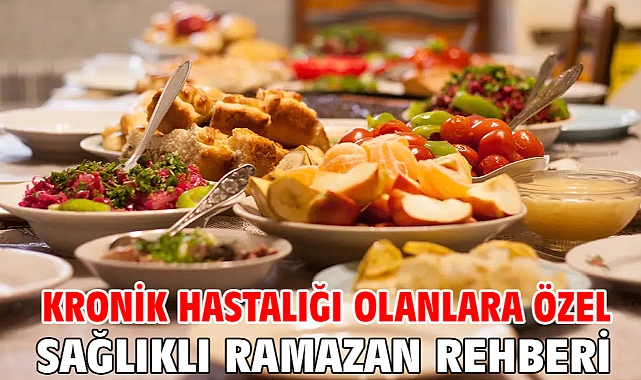 KRONİK HASTALIĞI OLANLARA ÖZEL SAĞLIKLI RAMAZAN REHBERİ!