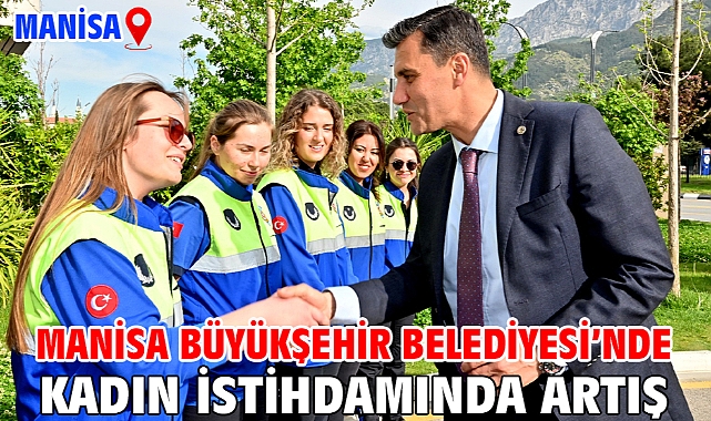 Manisa Büyükşehir Belediyesi’nde Kadın İstihdamında Artış