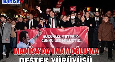 Manisa’da İmamoğlu’na Destek Yürüyüşü