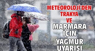 Meteoroloji'den Trakya ve Marmara için yağmur uyarısı