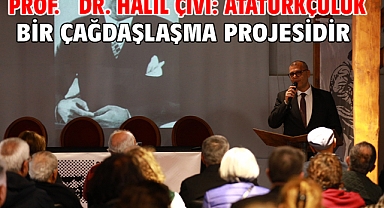 Prof. Dr. Halil Çivi: Atatürkçülük bir çağdaşlaşma projesidir