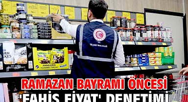 Ramazan Bayramı öncesi 'fahiş fiyat' denetimi