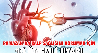 Ramazan’da Kalp Sağlığını Korumak İçin 10 Önemli Uyarı!