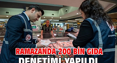 Ramazanda 200 bin gıda denetimi yapıldı