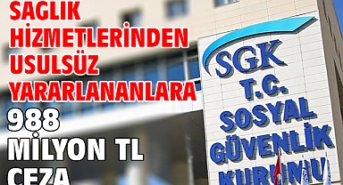 Sağlık hizmetlerinden usulsüz yararlananlara 988 milyon TL ceza
