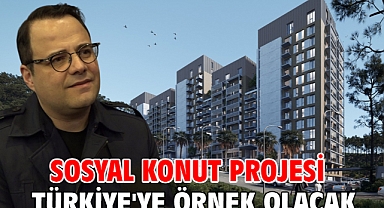 Sosyal Konut projesi Türkiye'ye örnek olacak