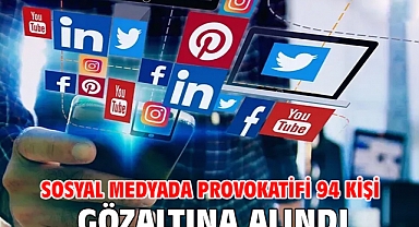 Sosyal medyada provokatifi 94 kişi gözaltına alındı