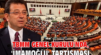 TBMM Genel Kurulu'nda, 'İmamoğlu' tartışması