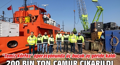 “Temiz Körfez” operasyonunda üç buçuk ay geride kaldı 200 bin ton çamur çıkarıldı