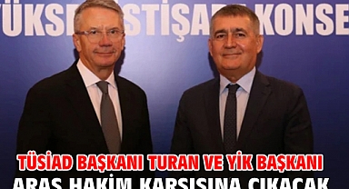 TÜSİAD Başkanı Turan ve YİK Başkanı Aras Hakim Karşısına çıkacak