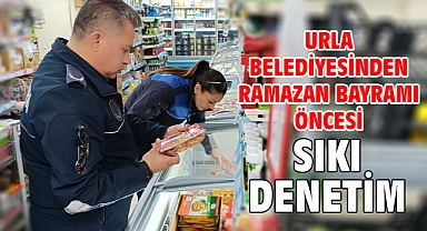Urla Belediyesinden Ramazan Bayramı öncesi sıkı denetim