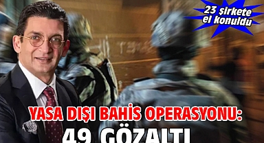 Yasa dışı bahis operasyonu:49 gözaltı