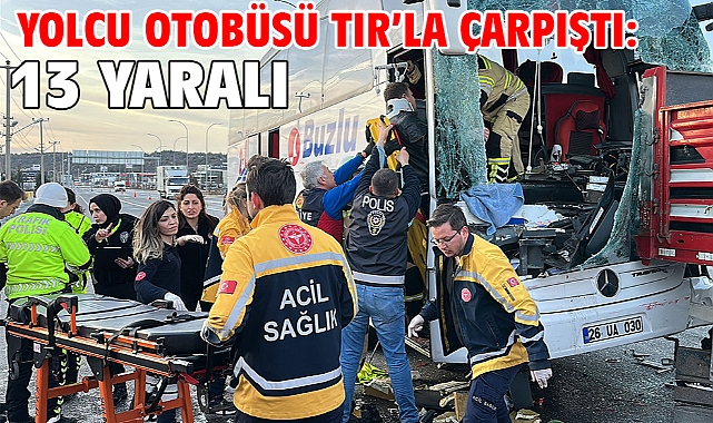 Yolcu otobüsü TIR’la çarpıştı: 13 Yaralı