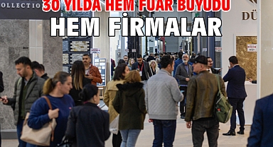 30 yılda hem fuar büyüdü hem firmalar