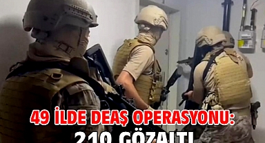 49 ilde DEAŞ operasyonu: 210 gözaltı
