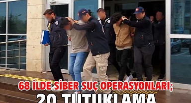 68 ilde siber suç operasyonları; 20 tutuklama