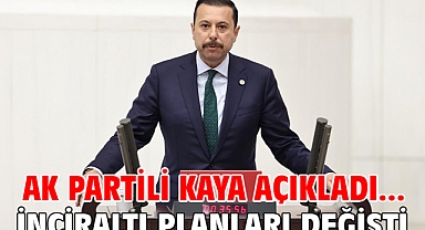 AK Partili Kaya açıkladı...İnciraltı planları değişti!