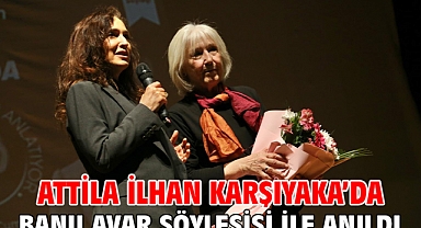 Attila İlhan Karşıyaka’da Banu Avar söyleşisi ile anıldı