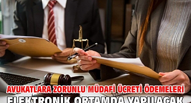 Avukatlara zorunlu müdafi ücreti ödemeleri elektronik ortamda yapılacak