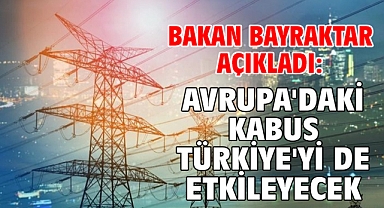 Bakan Bayraktar açıkladı: Avrupa'daki kabus Türkiye'yi de etkileyecek