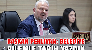 Başkan Pehlivan: Belediye ailemle tarih yazdık
