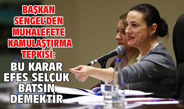 Başkan Sengel’den muhalefete kamulaştırma tepkisi: Bu karar Efes Selçuk batsın demektir