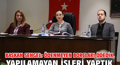 Başkan Sengel: ödenmeyen borçları ödedik, yapılamayan işleri yaptık