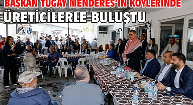 Başkan Tugay Menderes’in köylerinde üreticilerle buluştu