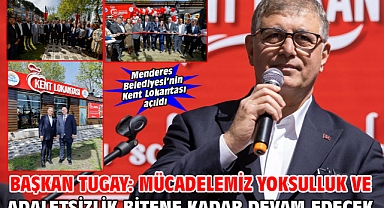Başkan Tugay: Mücadelemiz yoksulluk ve adaletsizlik bitene kadar devam edecek