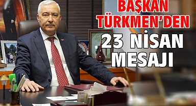 Başkan Türkmen’den 23 Nisan Mesajı