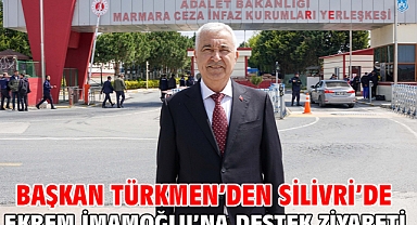 Başkan Türkmen’den Silivri’de Ekrem İmamoğlu’na Destek Ziyareti
