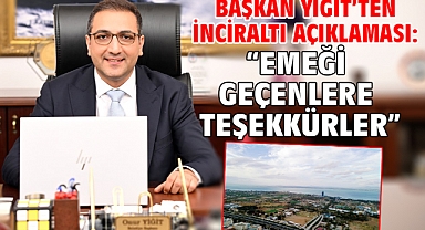 Başkan Yiğit’ten İnciraltı açıklaması: “Emeği geçenlere teşekkürler”