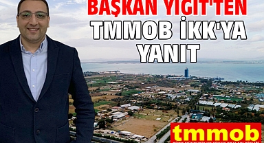 Başkan Yiğit'ten TMMOB İKK'ya yanıt