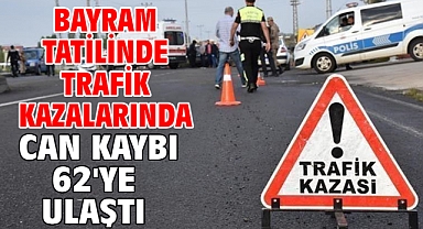 Bayram tatilinde trafik kazalarında can kaybı 62'ye ulaştı