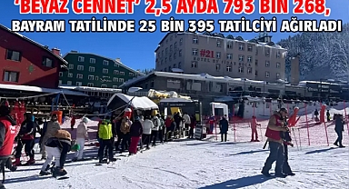 ‘Beyaz cennet’ 2,5 ayda 793 bin 268, bayram tatilinde 25 bin 395 tatilciyi ağırladı
