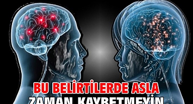 BU BELİRTİLERDE ASLA ZAMAN KAYBETMEYİN 