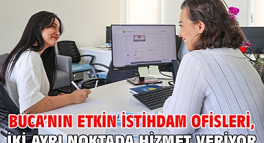 Buca’nın Etkin İstihdam Ofisleri, iki ayrı noktada hizmet veriyor