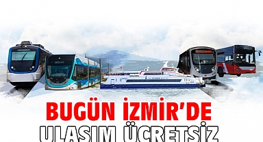 Bugün İzmir'de ulaşım ücretsiz